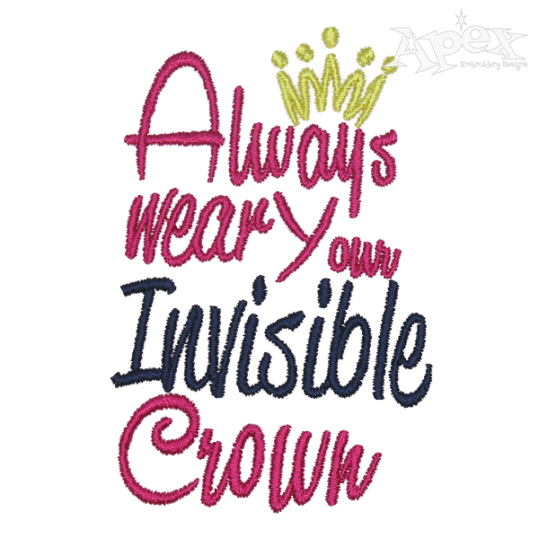 Always Wear Your Invisible Crown Embroidery Design