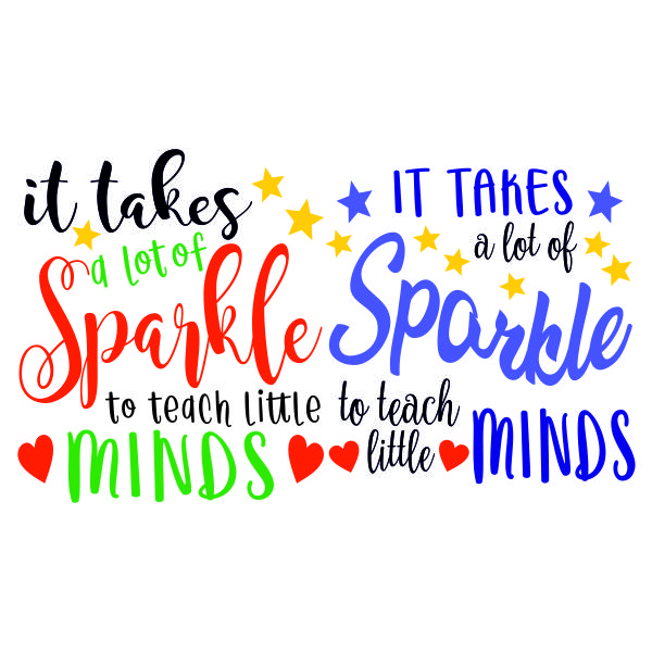 It Takes a Lot of Sparkle to Teach Little Minds SVG Cuttable Design