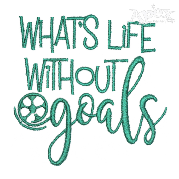 What's Life Without Goals Soccer Embroidery Design