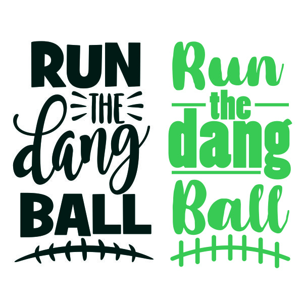 Run the Dang Ball Football SVG Cuttable Design