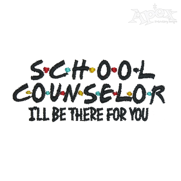 School Counselor I'll Be There For You Embroidery Design