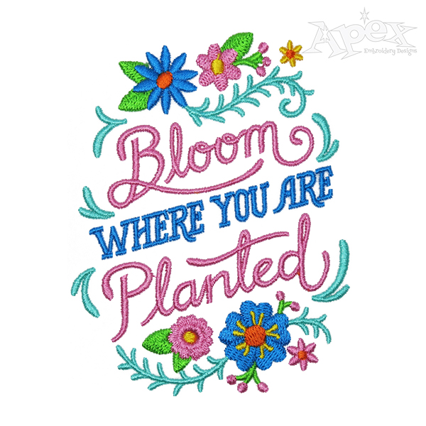 Bloom Where You Are Planted Embroidery Design