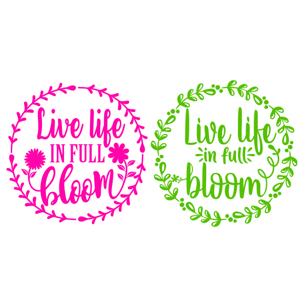 Live Life in Full Bloom SVG Cuttable Design