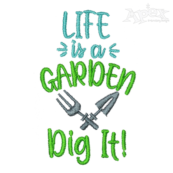 Life is a Garden Dig It Embroidery Design
