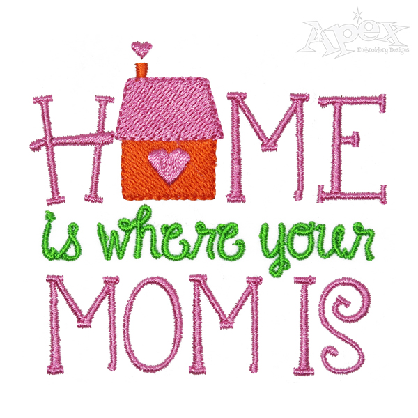 Home is Where Your Mom is Embroidery Design