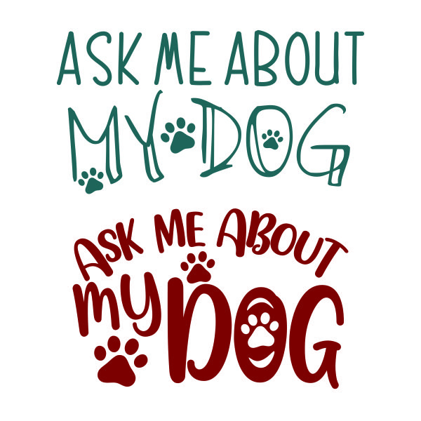 Ask Me About My Dog SVG Cuttable Design