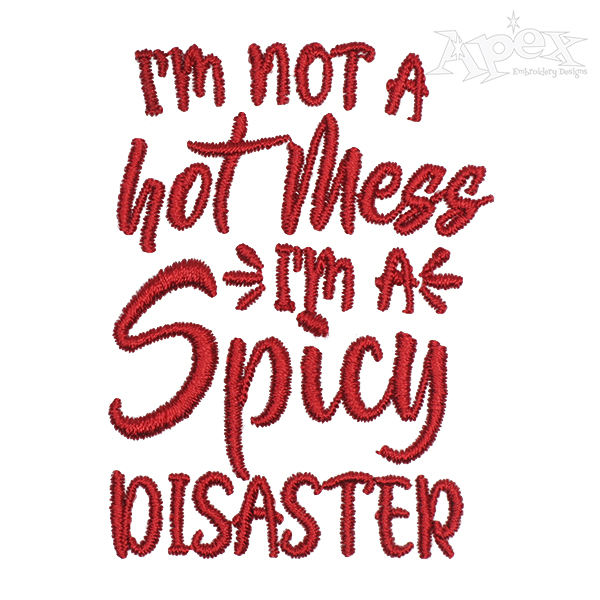 I'm Not a Hot Mess I'm a Spicy Disaster Embroidery Design