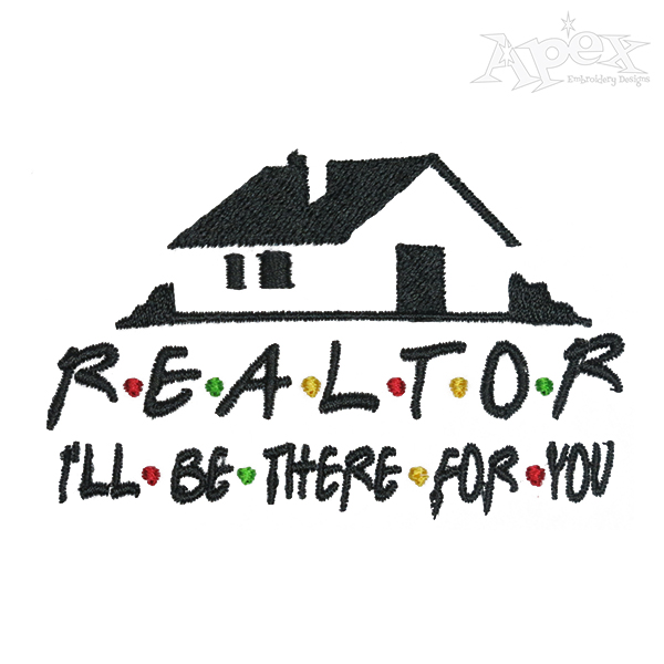 Realtor I'll Be There For You Embroidery Design