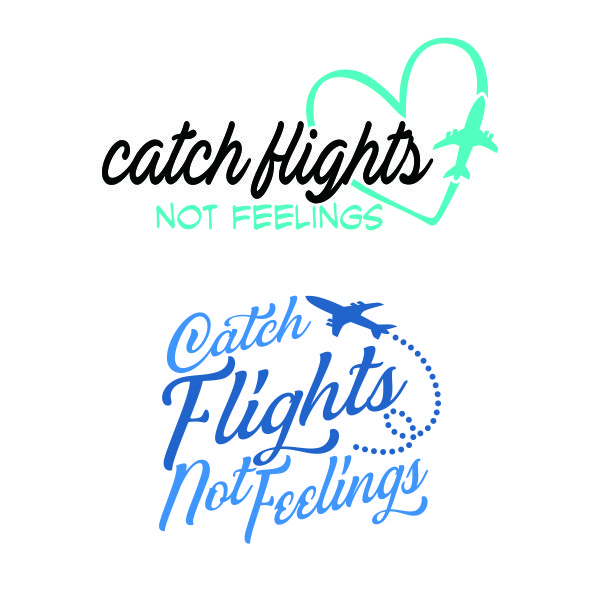 Catch Flights not Feelings SVG Cuttable Design