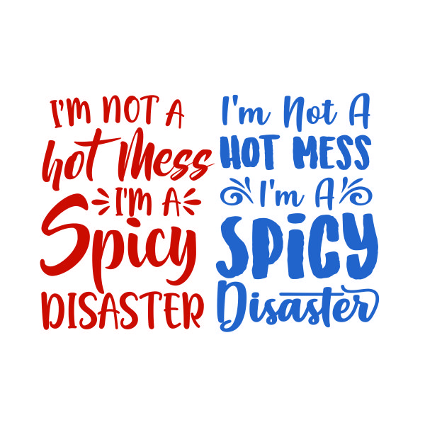 I'm Not a Hot Mess I'm a Spicy Disaster SVG Cuttable Design