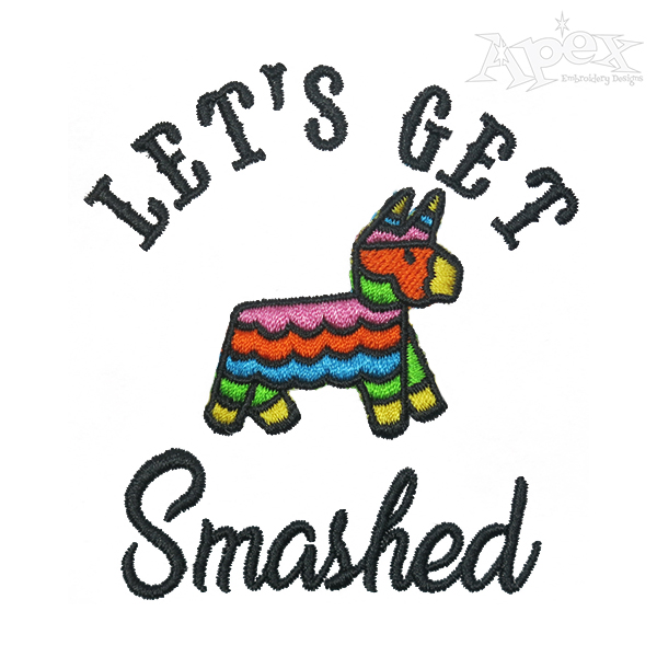 Let's Get Smashed My Final Fiesta Embroidery Design