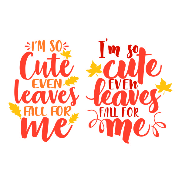 I'm so Cute Even Leaves Fall for Me SVG Cuttable Design