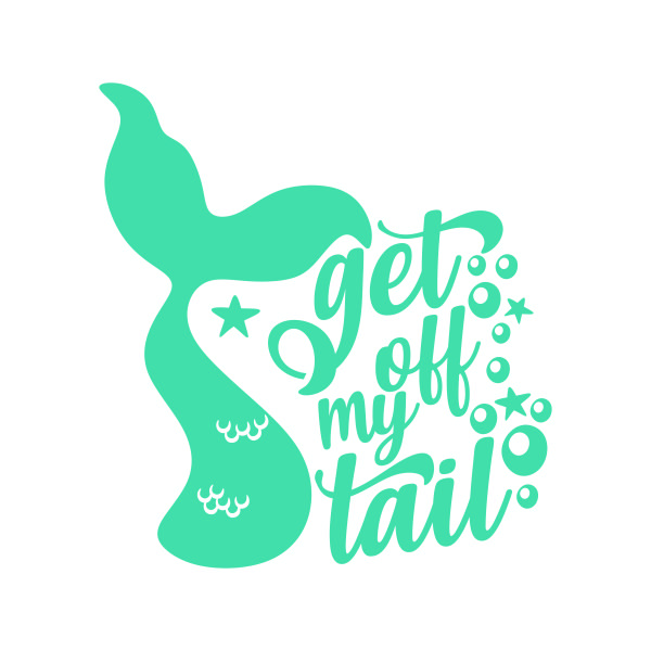 Get Off My Tail Mermaid SVG Cuttable Design