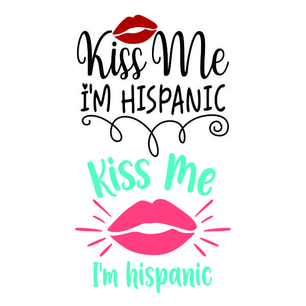 Kiss Me I'm Hispanic SVG Cuttable Design