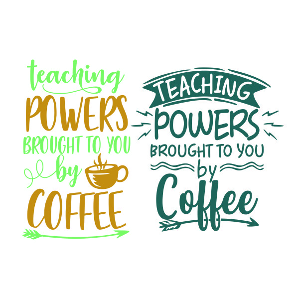 Teaching Powers Brought to You by Coffee SVG Cuttable Design