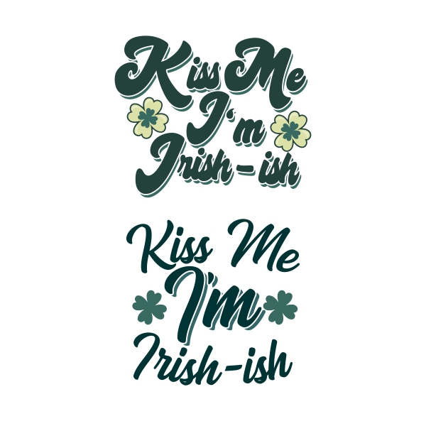 Kiss Me I'm Irish-ish SVG Cuttable Design
