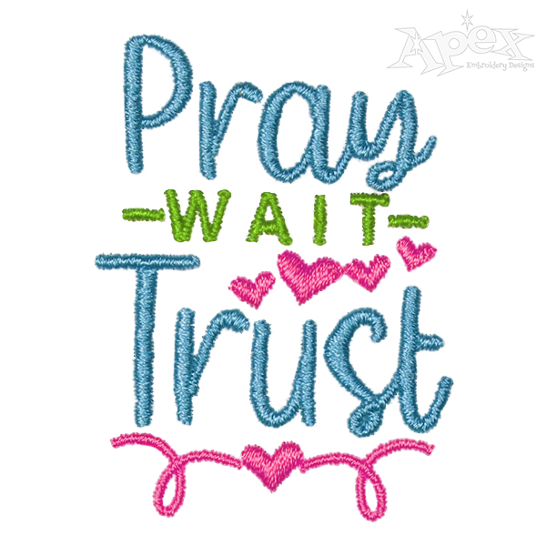 Pray Wait Trust Embroidery Design