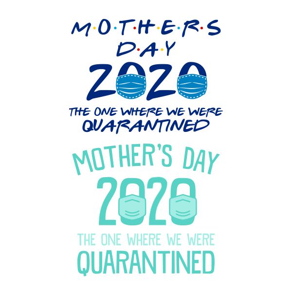 Mother's Day 2020 The One Where We Were Quarantined SVG Cuttable Design