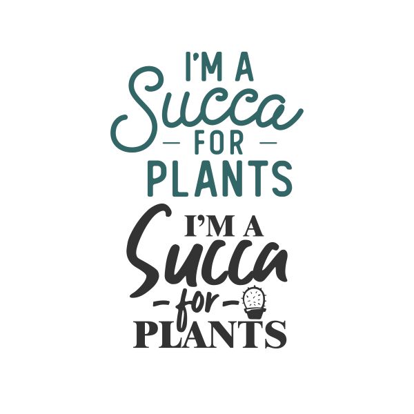 I'm A Succa For Plants Cuttable Design