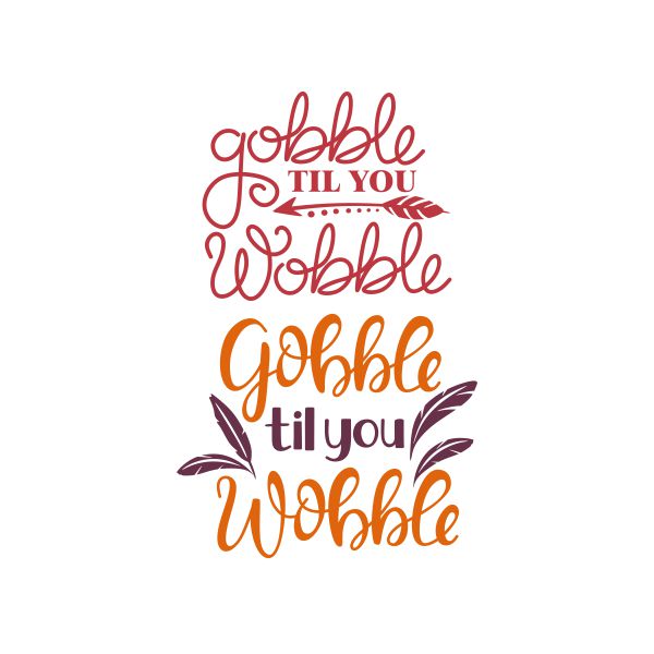 Gobble Til You Wobble Cuttable Design
