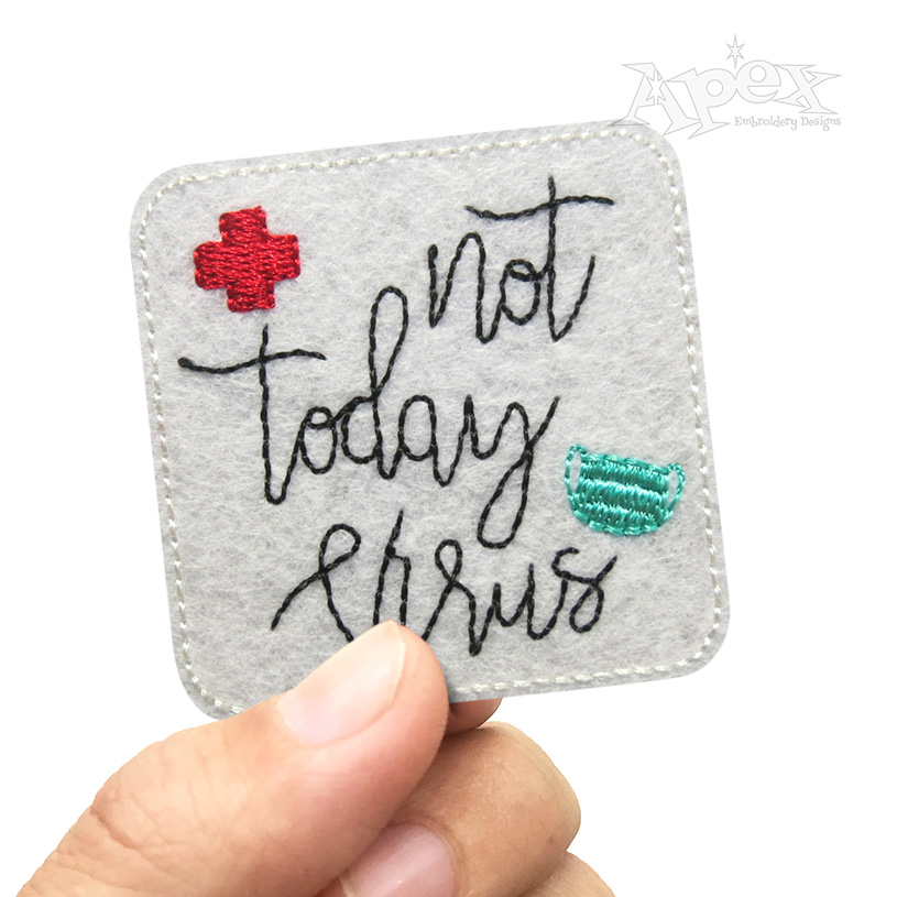 Not Today Virus Feltie ITH Embroidery Design