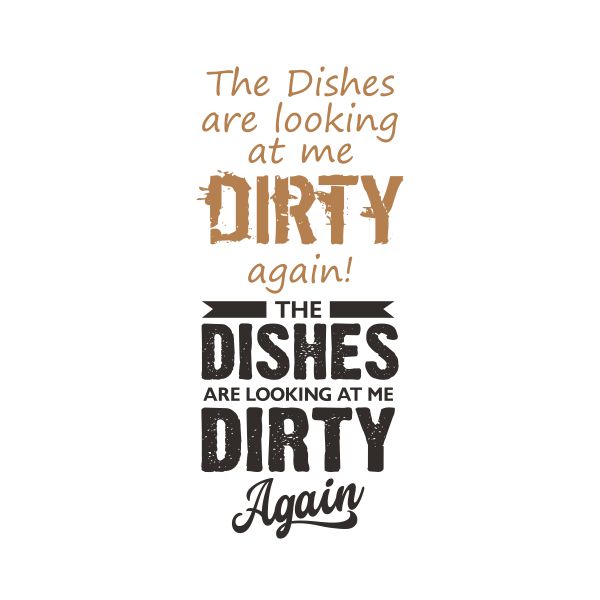 The Dishes Are Looking At Me Dirty Again Cuttable Design