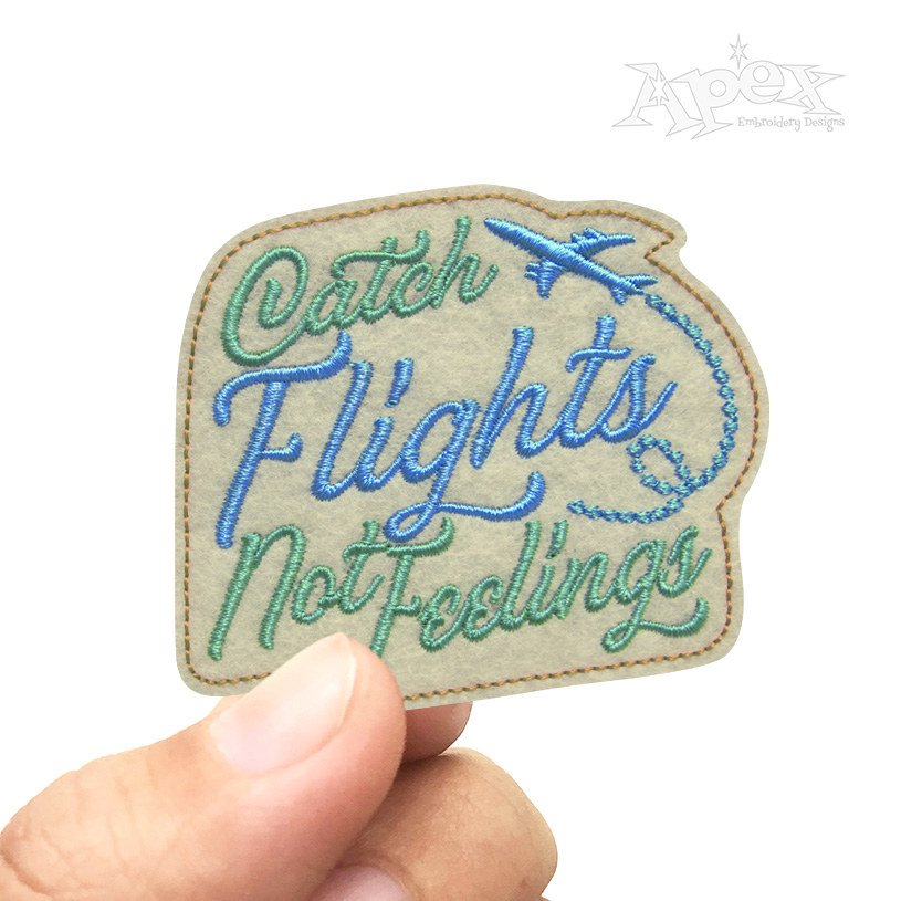 Catch Flights Not Feelings Feltie ITH Embroidery Design