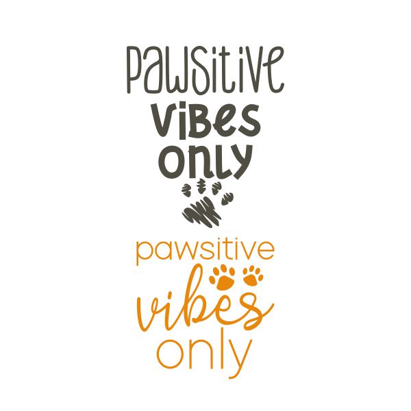 Pawsitive Vibes Only Cuttable Design