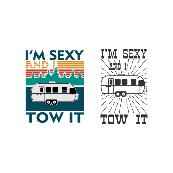 I'm Sexy and I Tow It - RV Car Camping Trailer SVG Cuttable Design