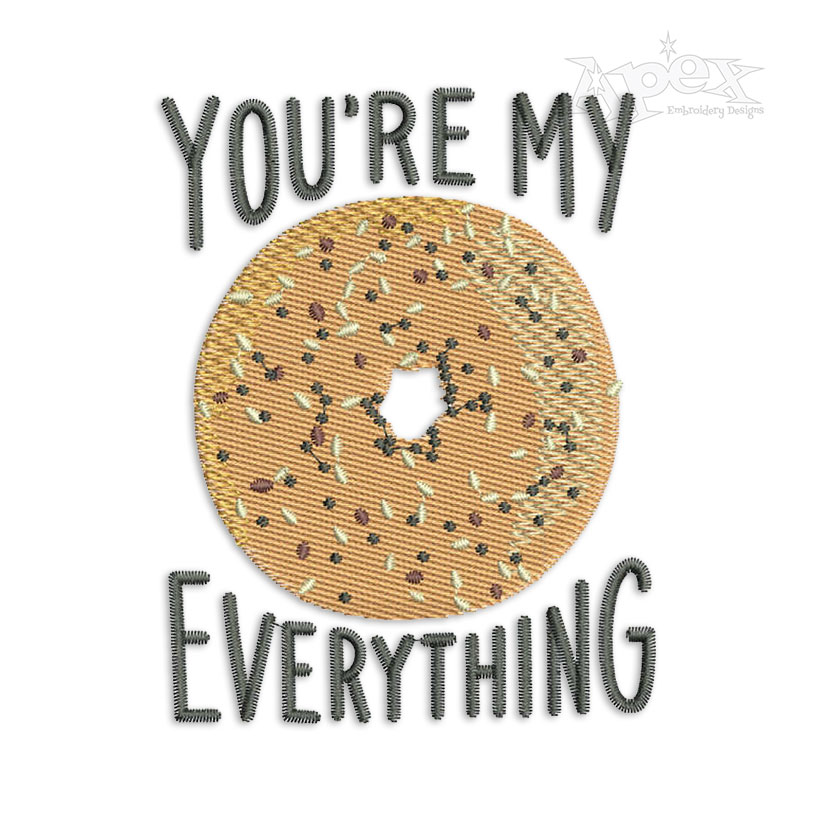 You're My Everything Bagel Embroidery Design