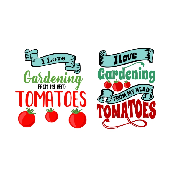 I Love Gardening from My Head Tomatoes SVG Cuttable Designs