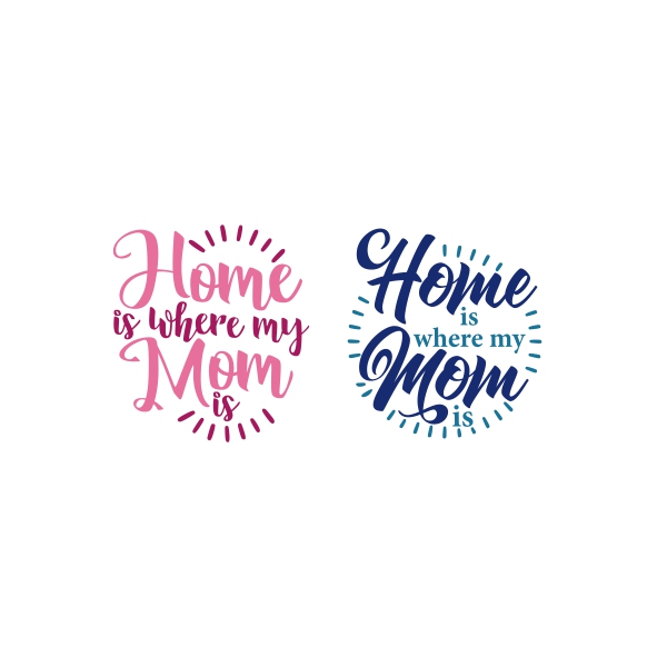 Home is Where My Mom is SVG Cuttable Designs
