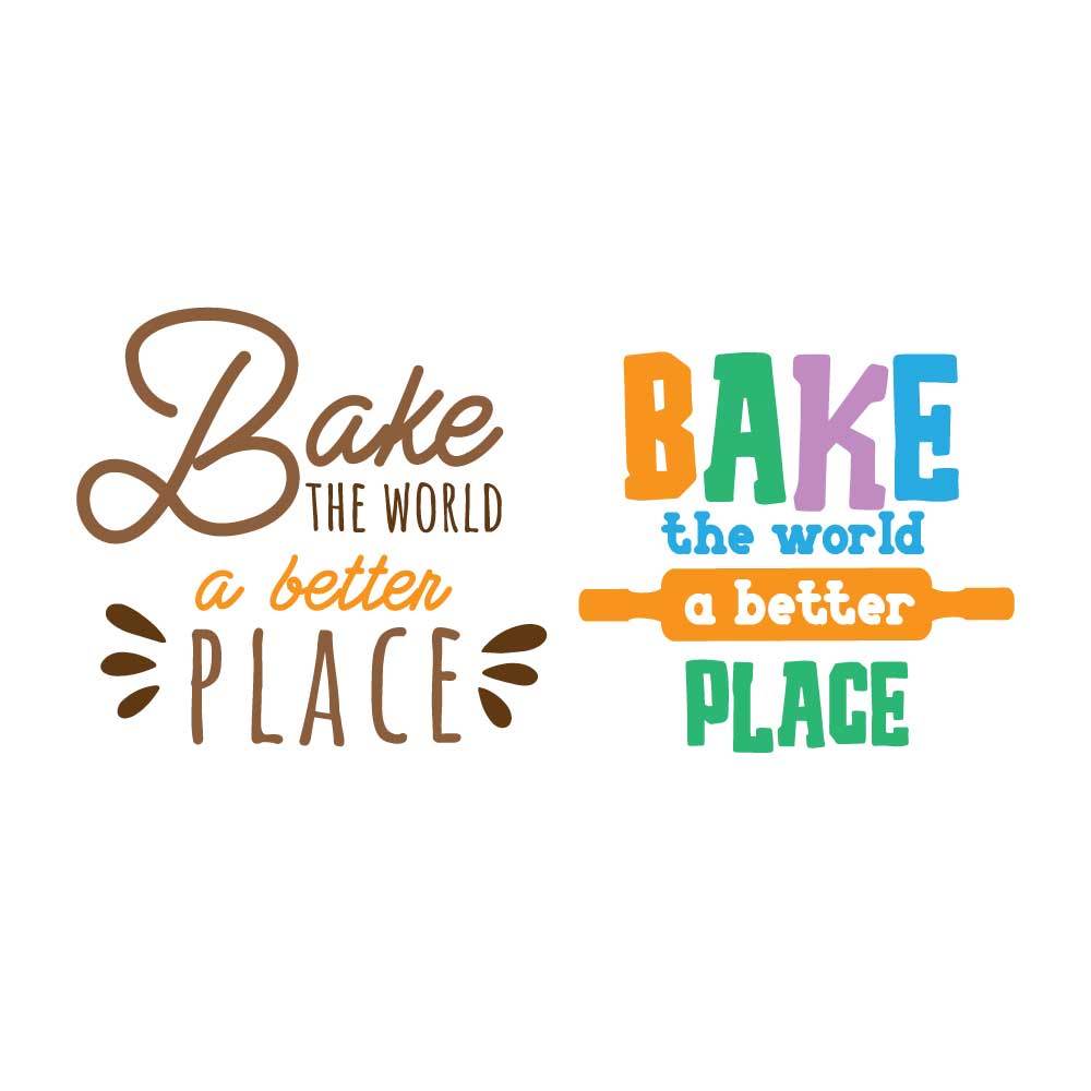 Bake the World a Better Place SVG Cuttable Designs