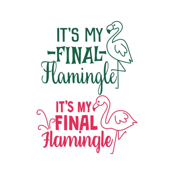 It's My Final Flamingle Flamingo SVG Cuttable Designs