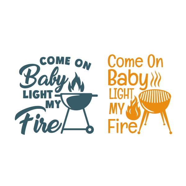 Come On Baby Light My Fire BBQ Grill SVG Cuttable Design
