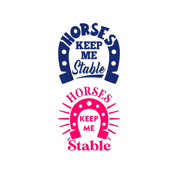 Horses Keep Me Stable Horseshoe SVG Cuttable Design