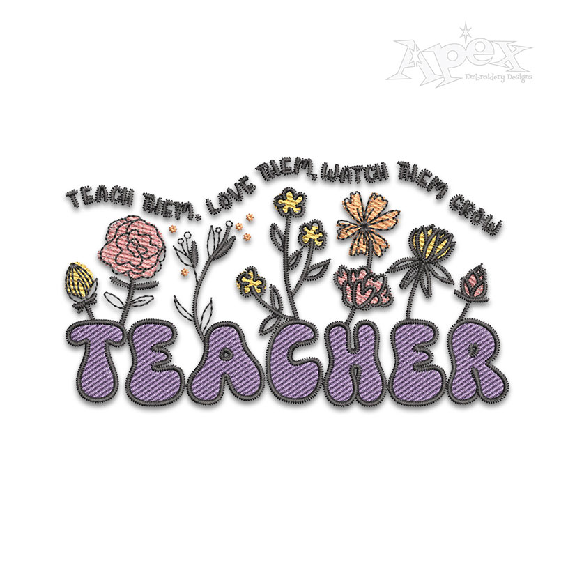 Teacher Teach Them Love Them Watch Them Grow Embroidery Design