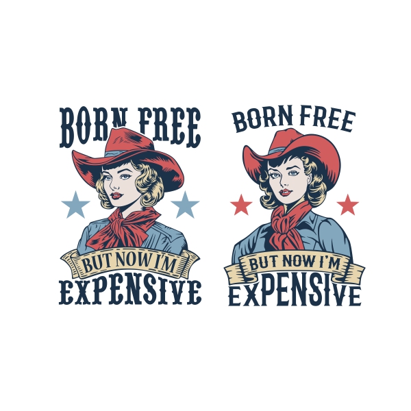 Born Free But Now I'm Expensive SVG Cowgirl Lady