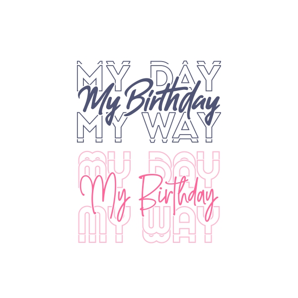 My Day My Way My Birthday SVG