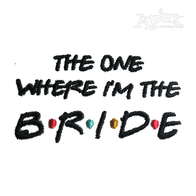 The One Where I'm the Bride Machine Embroidery Design Digitized Sewing Pattern Download File - Wedding Friends Theme Word Art