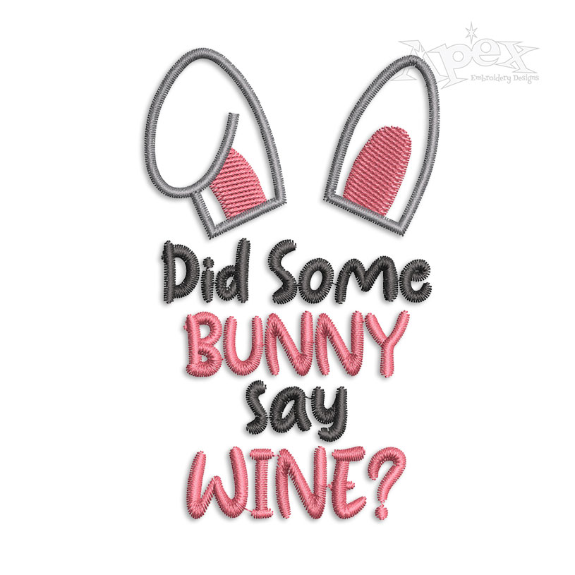 Did Some Bunny Say Wine? Machine Embroidery Design