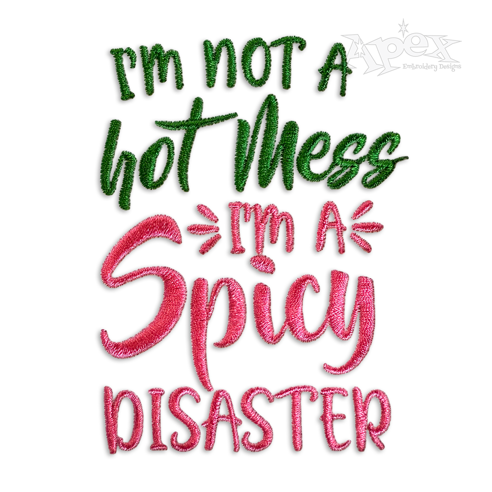 I'm Not a Hot Mess I'm a Spicy Disaster Embroidery Design
