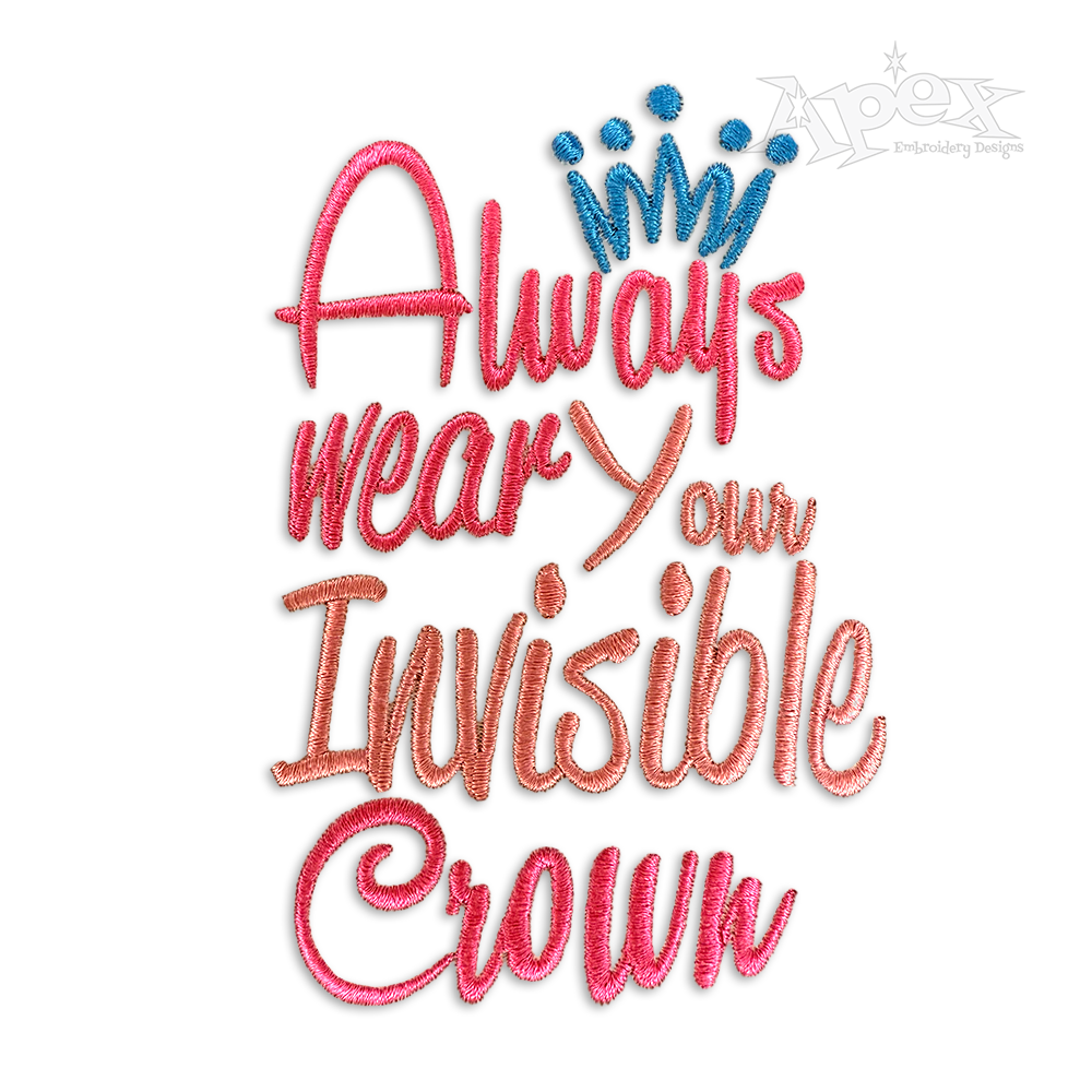 Always Wear Your Invisible Crown Machine Embroidery Design