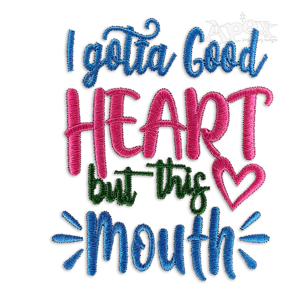 I Gotta Good Heart But This Mouth Embroidery Design