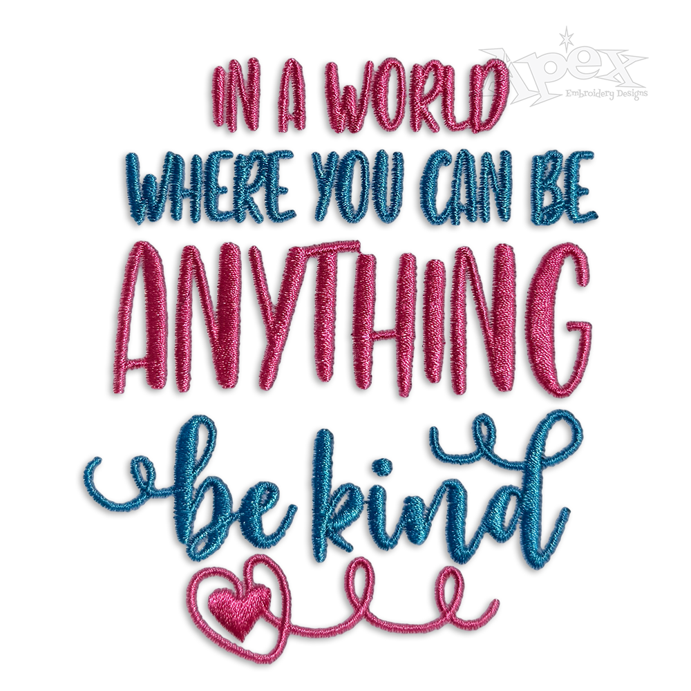 In a World You Can Be Anything Be Kind Machine Design - Apex