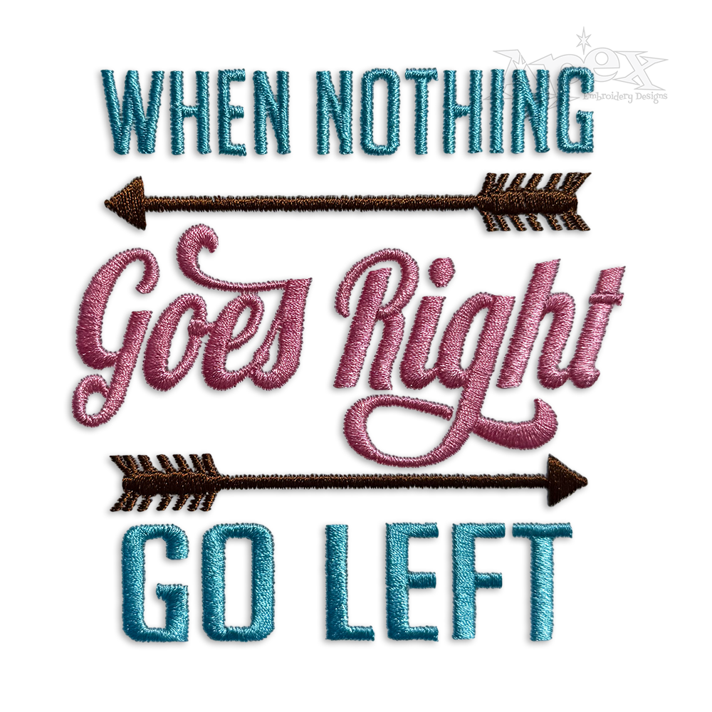 When Nothing Goes Right Go Left Embroidery Design