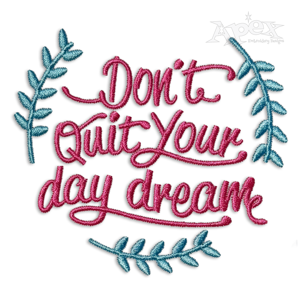 Don't Quit Your Day dream Positive Machine Embroidery Designs