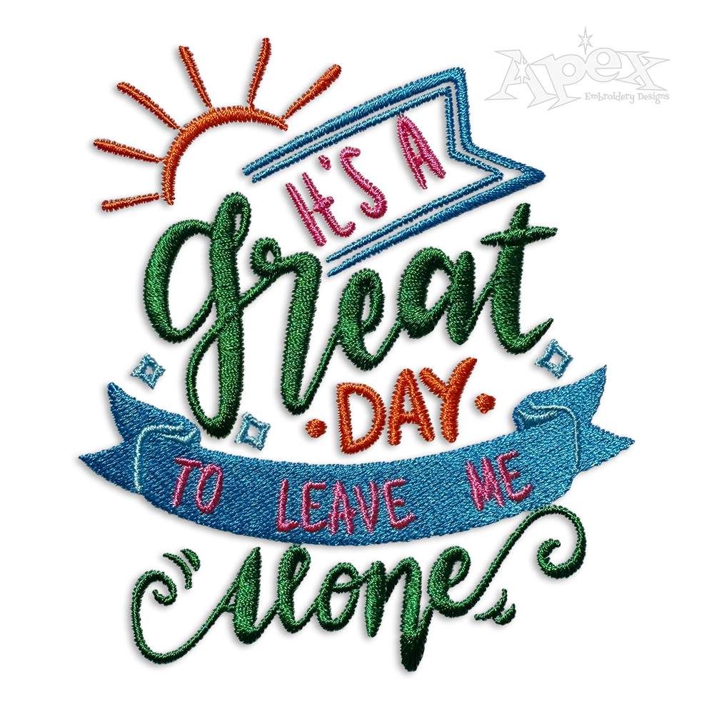 Great Day Leave Me Alone Machine Embroidery Design