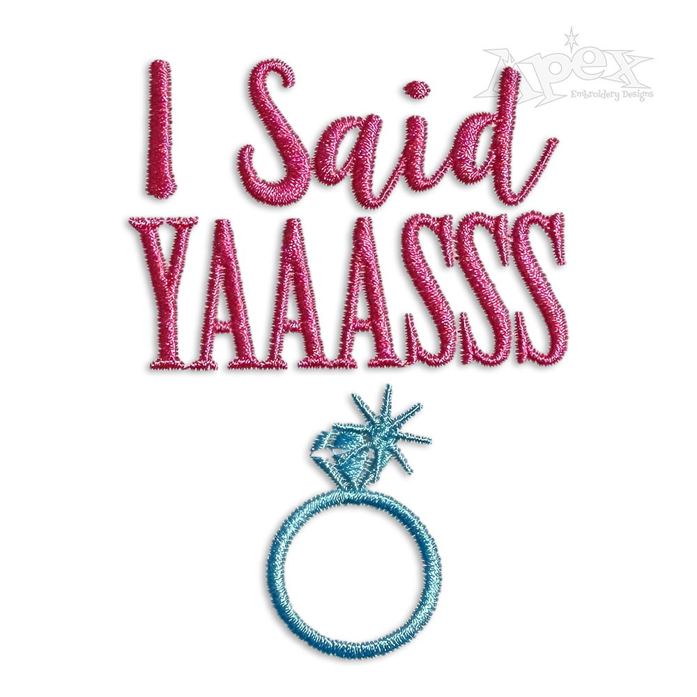 I Said Yes Yaaasss Wedding Machine Embroidery Design | Apex