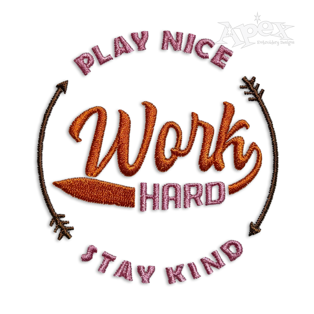 Play Nice Work Hard Be Kind Machine Embroidery Designs - Apex
